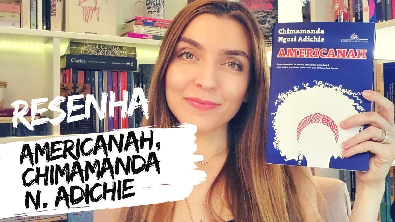 RESENHA Americanah, de Chimamanda Ngozi Adichie | por Ana Lis Soares