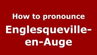 How to pronounce Englesqueville-En-Auge