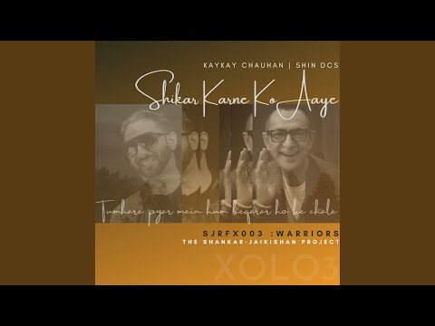 Shikar Karne Ko Aaye (feat. Shin DCS)