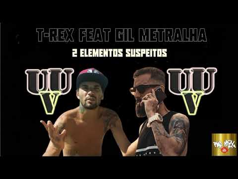 T-REX FEAT GIL METRALHA -  2 ELEMENTOS SUSPEITOS (PROD T-REX)