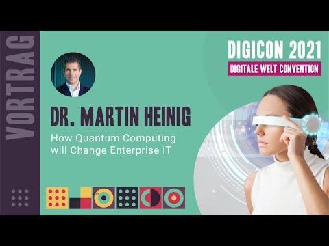 DIGICON 2021 - Dr. Martin Heinig - How Quantum Computing will Change Enterprise IT