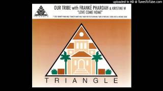Our Tribe with Frankë Pharoah &amp; Kristine W - Love Come Home (Dignity Piano Mix)