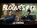 Bloqués #12 - Le cinéma 