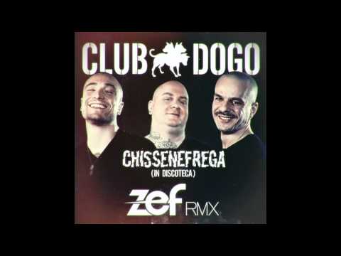 CLUB DOGO - CHISSENEFREGA (IN DISCOTECA) ZEF REMIX