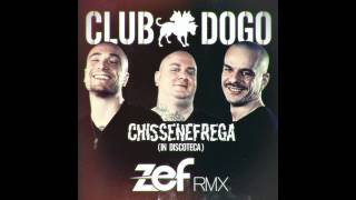 CLUB DOGO - CHISSENEFREGA (IN DISCOTECA) ZEF REMIX
