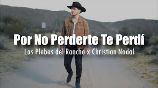 [LETRA] Los Plebes del Rancho de Ariel Camacho x Christian Nodal - Por No Perderte Te Perdí
