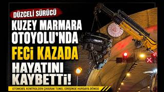 Düzceli Sürücü Kuzey Marmara Otoyolu'nda Feci Kazada Hayatını Kaybetti