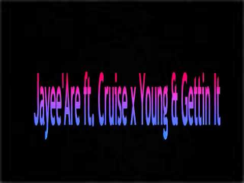 Jayee'Are ft. Cruise x Young & Gettin it