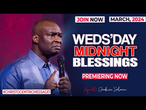 WEDNESDAY MIDNIGHT BLESSINGS, 27TH MARCH 2024 - Apostle Joshua Selman Good Word