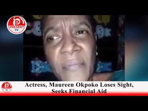 ACTRESS,MAUREEN OKPOKO LOSES SIGHT,SEEKS FINANCIAL AID