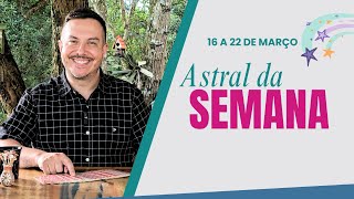 ASTRAL e CARTA DA SEMANA -  16 a 22 de MARÇO  2025 | André Mantovanni