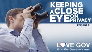 Love Gov: Keeping a Close Eye on Privacy (Ep. 5 of 5)