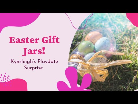 Kynsleigh’s Playdate Surprise - Easter Gift Jars