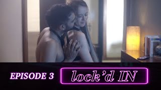 Lock'd In Episode 3 | Karan Mally | Anna Ador | Maanavi Bedi | Webseries | video