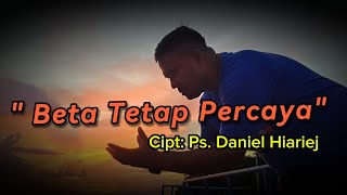 Download lagu Lagu Rohani Terbaru: 'Beta Tetap Percaya' (Cipt: Ps. Daniel Hiariej, M.Th) mp3