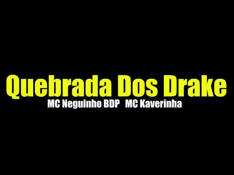QUEBRADA DOS DRAKE - MC Neguinho BDP e MC Kaverinha ( Video Clipe )