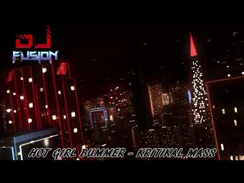 HOT GIRL BUMMER - KRITIKAL MASS - GBX BANGER - PARTY