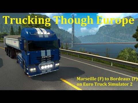 Euro Truck Simulator 2 Lets Play, Marseille to  Bordeaux (Trucking though Europe Series)