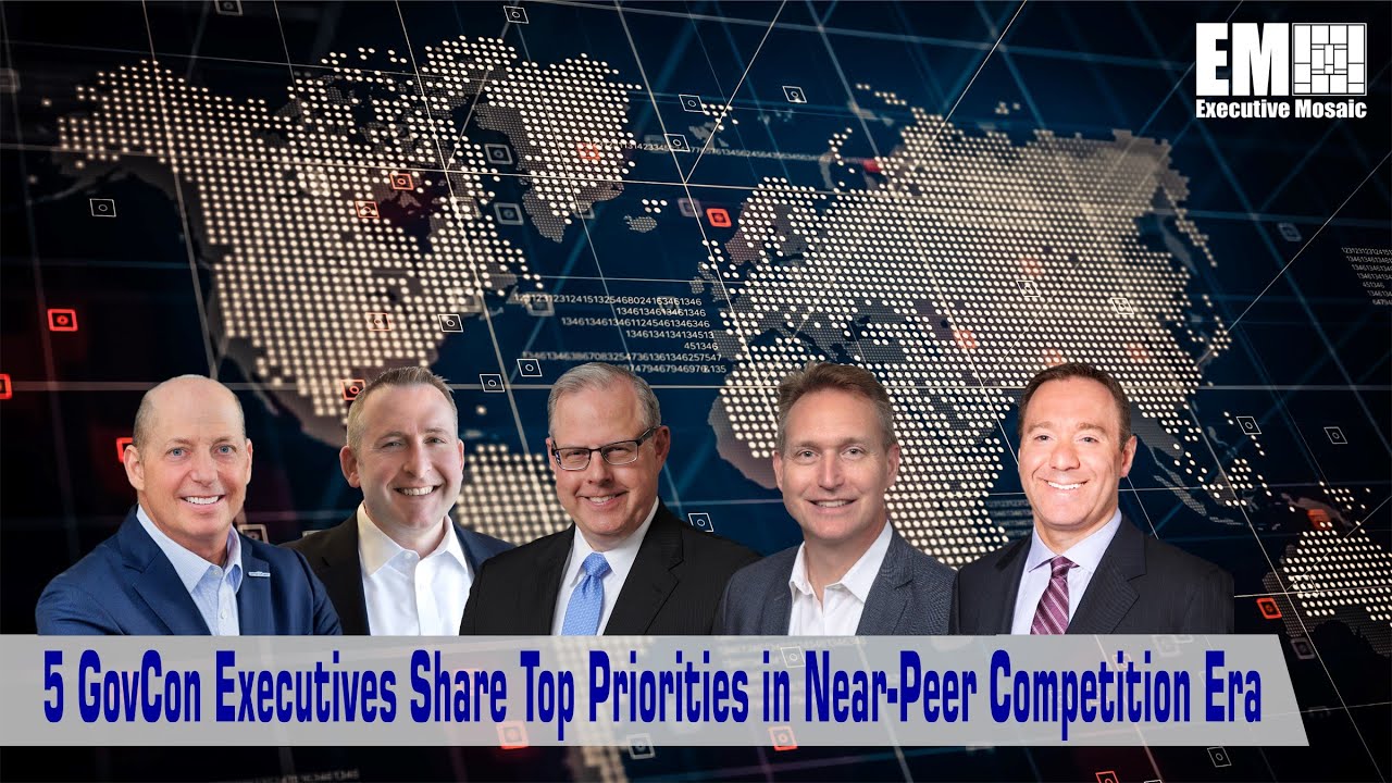 5 GovCon Executives Share Top Priorities in Near-Peer Competition Era