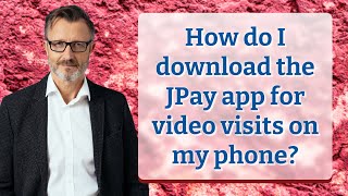 How do I download the JPay app for video visits on my phone