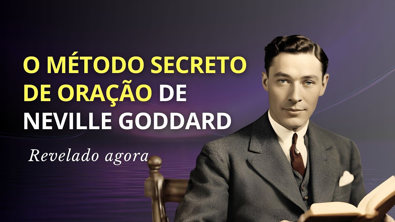A TÉCNICA de Oração que TRANSFORMA Desejos em REALIDADE - Aprenda com NEVILLE GODDARD