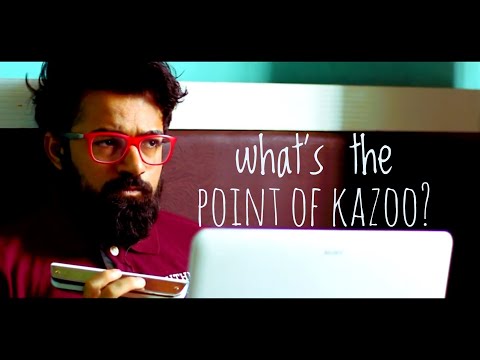 WHAT IS THE POINT OF KAZOO?