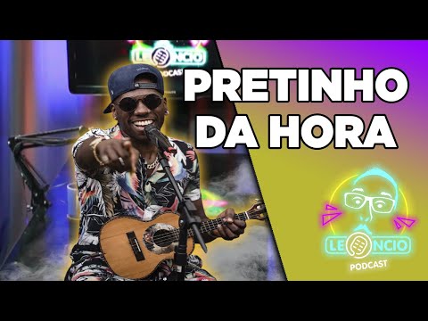 PRETINHO DA HORA - Podcast do Leoncio #7