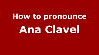 How to pronounce Ana Clavel