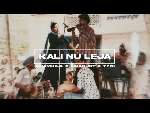KALI NU LEJA - CHAMKILA X AMARJOT X THE TYNI