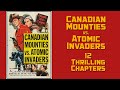 Canadian Mounties Vs Atomic Invaders 1953 Republic Serial
