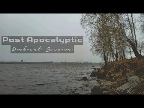Post Apocalyptic - Ambient Sessions [+visuals]