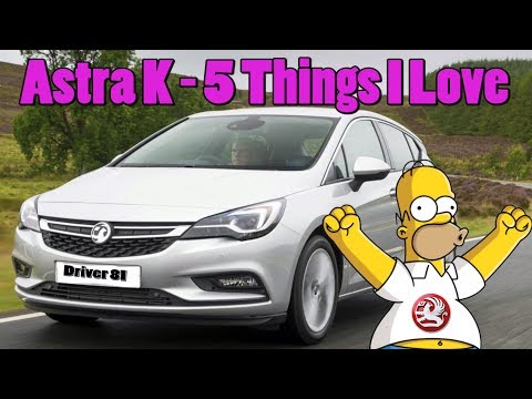 5 Things I Love - Vauxhall Astra K