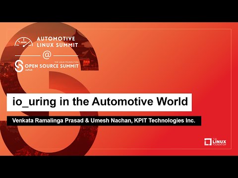 io_uring in the Automotive World - Venkata Ramalinga Prasad & Umesh Nachan, KPIT Technologies Inc.