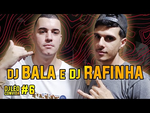DJ LÉO CONVIDA - DJ BALA E DJ RAFINHA MPC #6