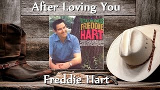 Freddie Hart - After Loving You