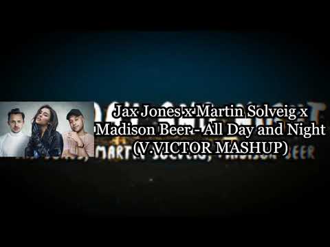 Jax Jones x Martin Solveig x Madison Beer - All Day and Night (V.VICTOR MASHUP)