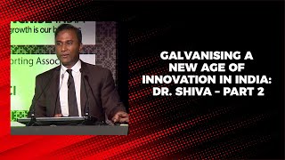 Galvanising a new age of Innovation in India: Dr. Shiva &ndash; Part 2 image