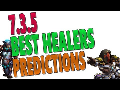 BEST HEALER CLASS PREDICTIONS 7.3.5 | Healer Rankings & Tier 21 Ranked | World of Warcraft: Legion