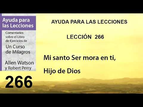 266. Ayuda para la Lección 266 de Un Curso de Milagros | Autores Robert Perry y Allen Watson.