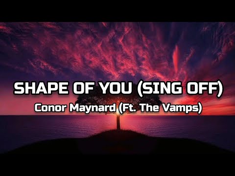 Conor Maynard (Ft .The Vamps) - Shape Of You (Sing Off) (Lyrics)