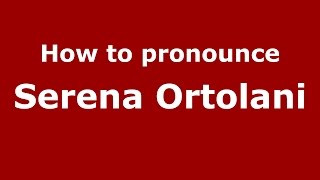 How to pronounce Serena Ortolani