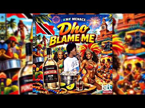 KNK Menace - Dho Blame Me (Soca2026)