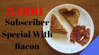 3,000 subscriber special with Grilled PB & Bacon Sandwich