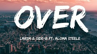 LarsM &amp; Side-B ft. Aloma Steele - Over (Lyrics)