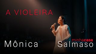 Mônica Salmaso | A Violeira | Minha Casa - Ao Vivo