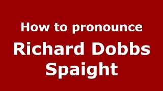 How to pronounce Richard Dobbs Spaight