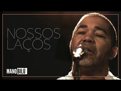 NOSSOS LAÇOS - MANO BILÚ