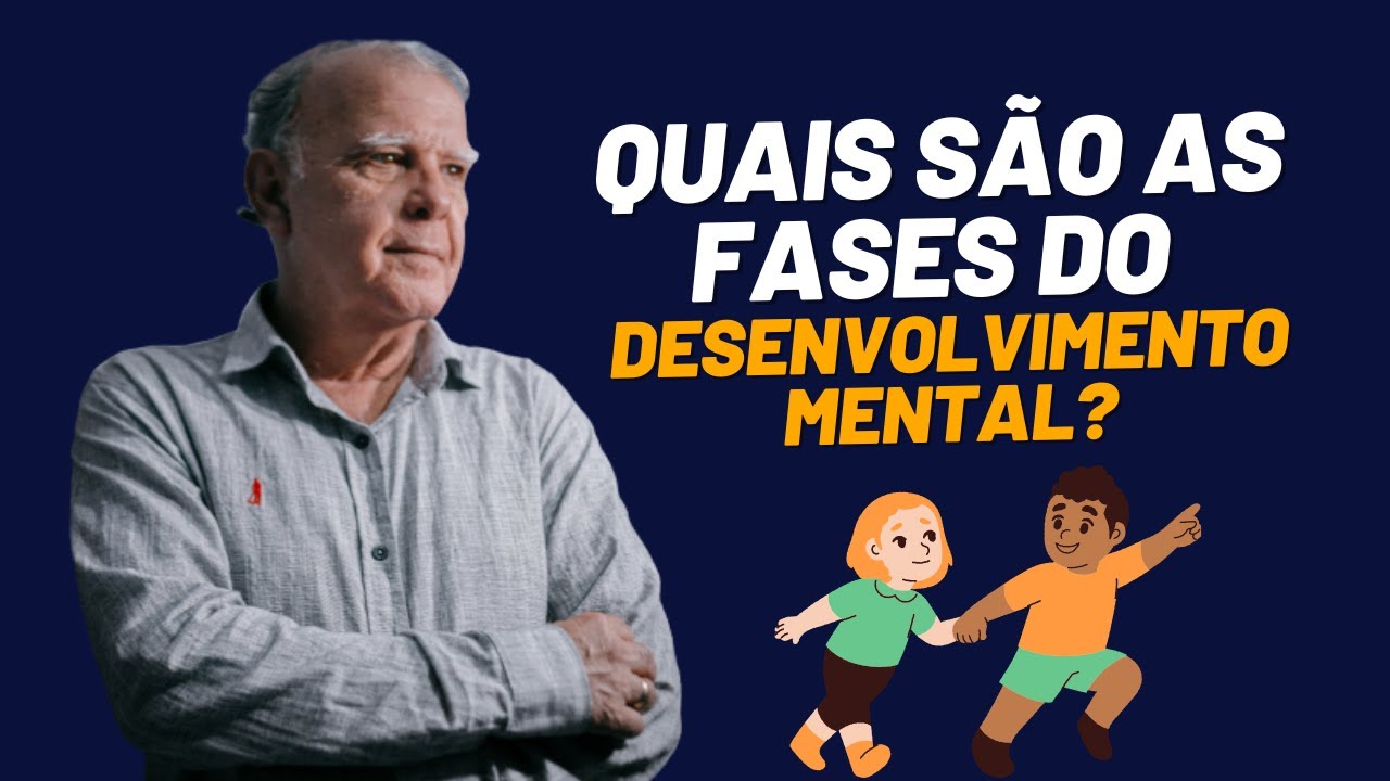 QUAIS SÃO AS FASES DO DESENVOLVIMENTO MENTAL