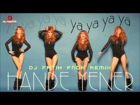 dj fatih fndk hande yener- ya ya ya ya mix