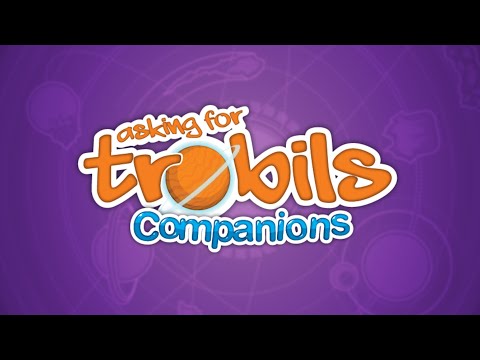 Asking for Trobils: Companions Expansion - YouTube Video